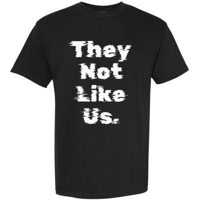 They Not Like Us Garment-Dyed Heavyweight T-Shirt