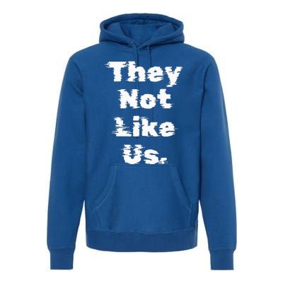 They Not Like Us Premium Hoodie