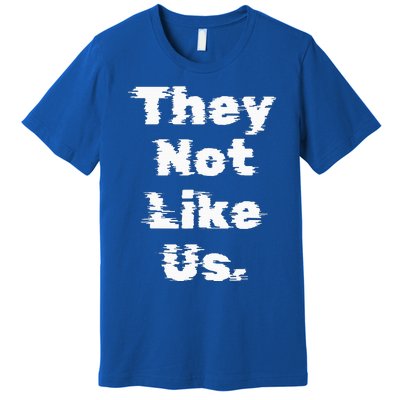 They Not Like Us Premium T-Shirt