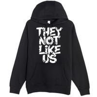 They Not Like Us Premium Pullover Hoodie
