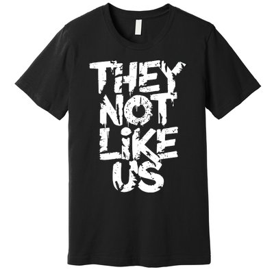 They Not Like Us Premium T-Shirt