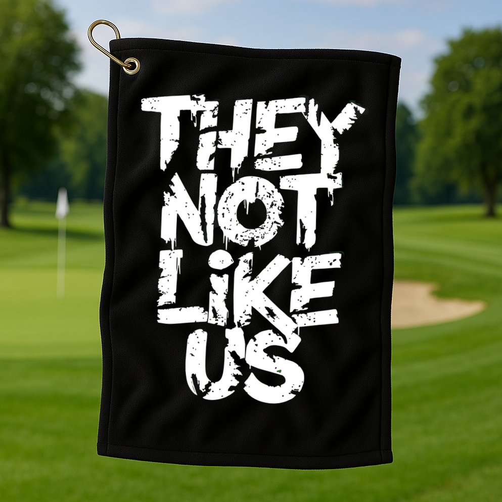 They Not Like Us Golf Towel