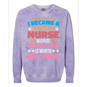 Transplant Nurse Life Is Worth My Time Organ Transplant Gift Colorblast Crewneck Sweatshirt