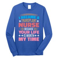 Transplant Nurse Life Is Worth My Time Organ Transplant Gift Long Sleeve Shirt