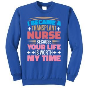 Transplant Nurse Life Is Worth My Time Organ Transplant Gift Sweatshirt