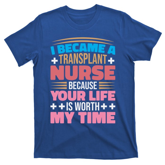 Transplant Nurse Life Is Worth My Time Organ Transplant Gift T-Shirt