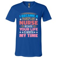 Transplant Nurse Life Is Worth My Time Organ Transplant Gift V-Neck T-Shirt