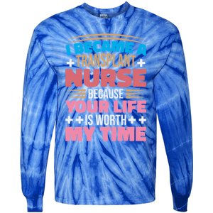 Transplant Nurse Life Is Worth My Time Organ Transplant Gift Tie-Dye Long Sleeve Shirt