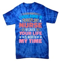 Transplant Nurse Life Is Worth My Time Organ Transplant Gift Tie-Dye T-Shirt