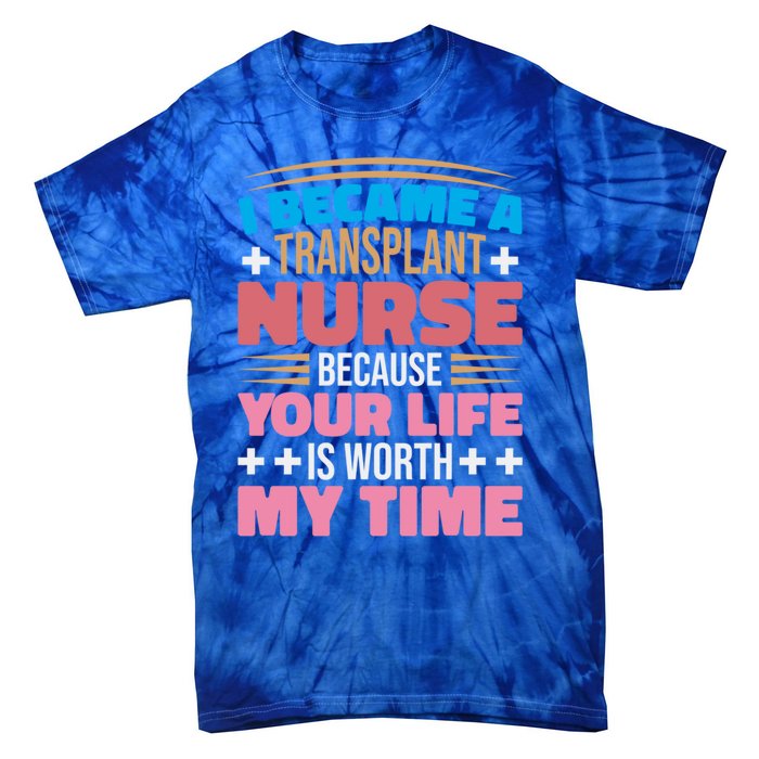 Transplant Nurse Life Is Worth My Time Organ Transplant Gift Tie-Dye T-Shirt