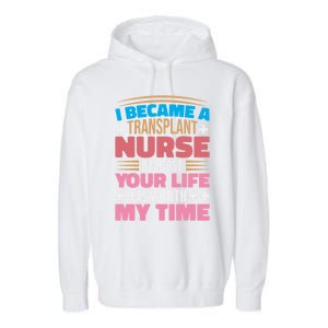 Transplant Nurse Life Is Worth My Time Organ Transplant Gift Garment-Dyed Fleece Hoodie