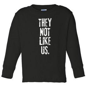 They Not Like Us Toddler Long Sleeve Shirt