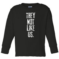 They Not Like Us Toddler Long Sleeve Shirt