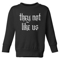 They Not Like Us Toddler Sweatshirt