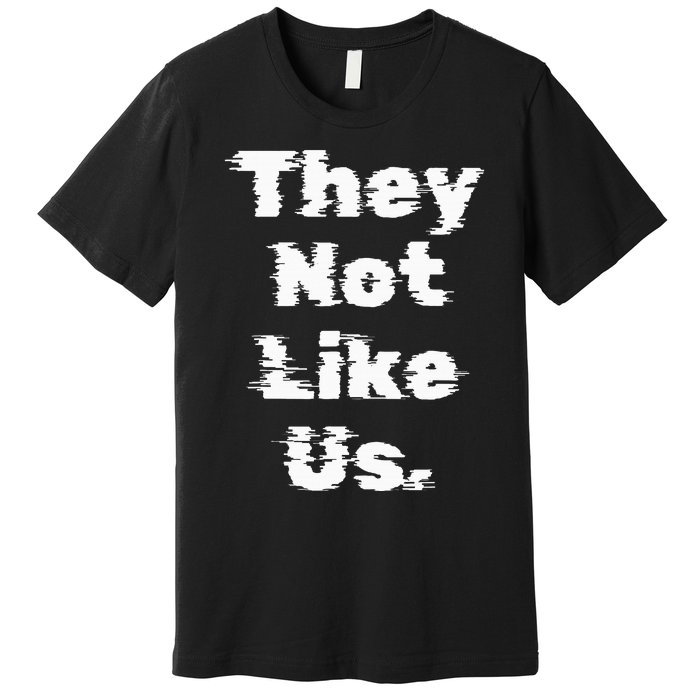 They Not Like Us Premium T-Shirt