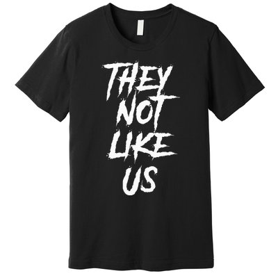 They Not Like Us Premium T-Shirt