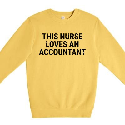 This Nurse Loves An Accountant Cute Couple Funny Gift Premium Crewneck Sweatshirt