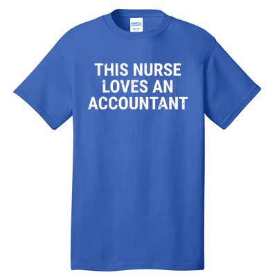 This Nurse Loves An Accountant Cute Couple Funny Gift Tall T-Shirt