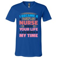 Transplant Nurse Life Is Worth My Time Organ Transplant Gift V-Neck T-Shirt