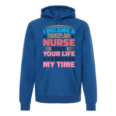 Transplant Nurse Life Is Worth My Time Organ Transplant Gift Premium Hoodie