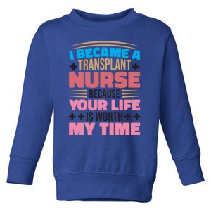 Transplant Nurse Life Is Worth My Time Organ Transplant Gift Toddler Sweatshirt