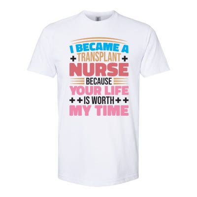 Transplant Nurse Life Is Worth My Time Organ Transplant Gift Softstyle® CVC T-Shirt