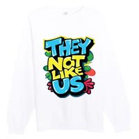 They Not Like Us Premium Crewneck Sweatshirt