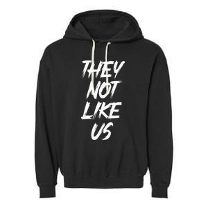 They Not Like Us Oldschool Rapper Hip Hop 90s Quotes Garment-Dyed Fleece Hoodie