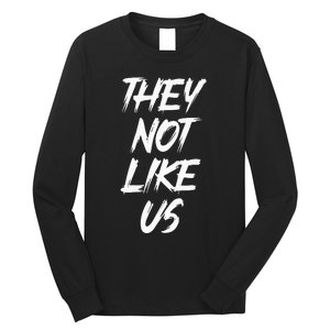 They Not Like Us Oldschool Rapper Hip Hop 90s Quotes Long Sleeve Shirt