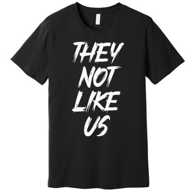 They Not Like Us Oldschool Rapper Hip Hop 90s Quotes Premium T-Shirt