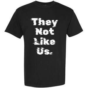 They Not Like Us Garment-Dyed Heavyweight T-Shirt