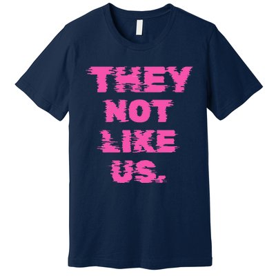 They Not Like Us Premium T-Shirt