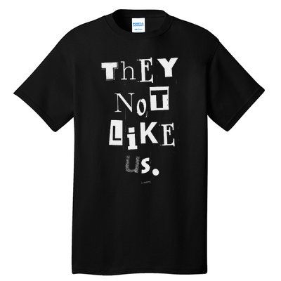 They Not Like Us Bold Statement Design Tall T-Shirt