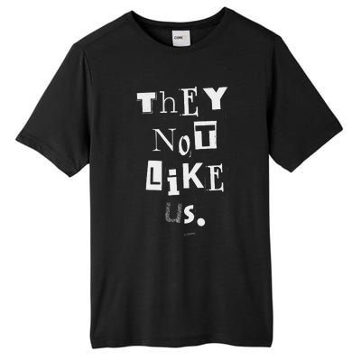 They Not Like Us Bold Statement Design Tall Fusion ChromaSoft Performance T-Shirt