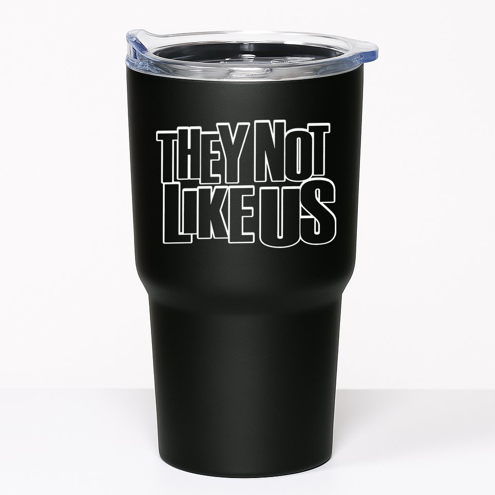 They Not Like Us Kendrick Tumbler