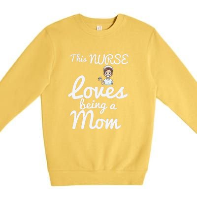 This Nurse Loves Being A Mom Gift Mother's Day Premium Crewneck Sweatshirt