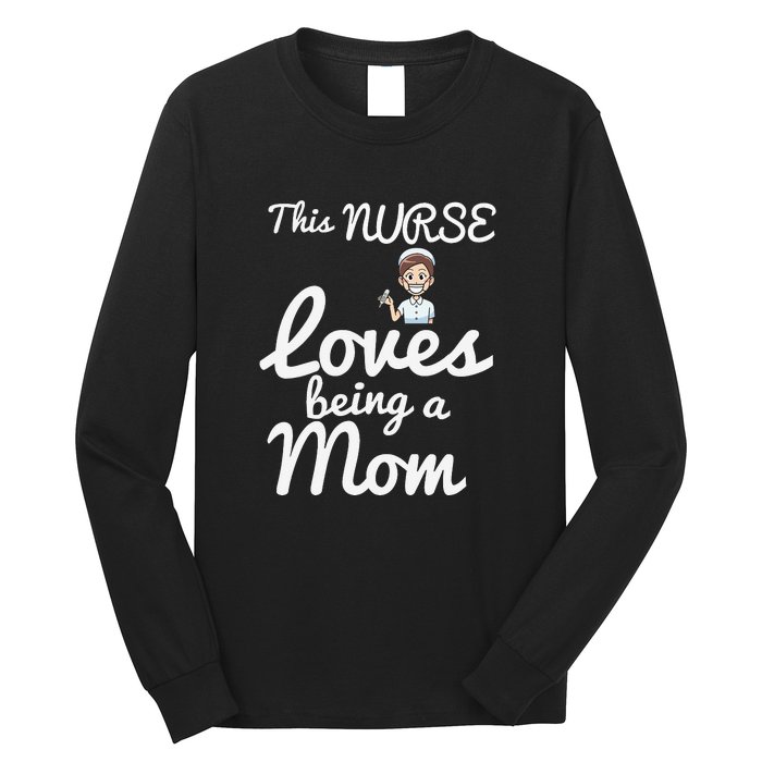 This Nurse Loves Being A Mom Gift Mother's Day Long Sleeve Shirt