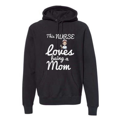 This Nurse Loves Being A Mom Gift Mother's Day Premium Hoodie