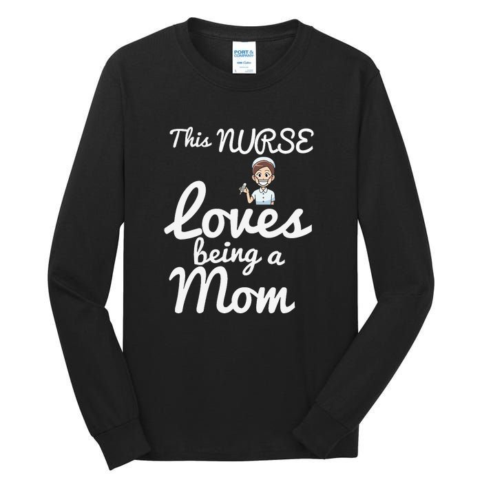 This Nurse Loves Being A Mom Gift Mother's Day Tall Long Sleeve T-Shirt