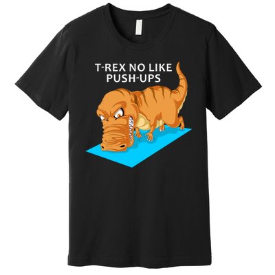 Trex No Like Pushups Premium T-Shirt