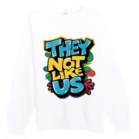 They Not Like Us Premium Crewneck Sweatshirt