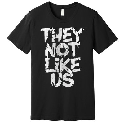 They Not Like Us Premium T-Shirt