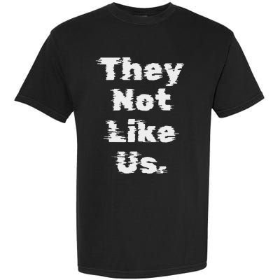 They Not Like Us Bold Statement Garment-Dyed Heavyweight T-Shirt