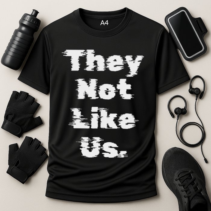 They Not Like Us Bold Statement Cooling Performance Crew T-Shirt