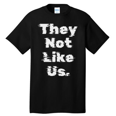 They Not Like Us Bold Statement Tall T-Shirt