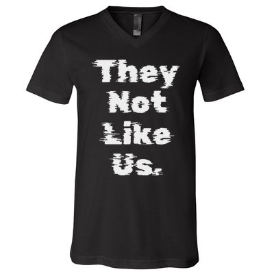 They Not Like Us Bold Statement V-Neck T-Shirt