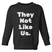 They Not Like Us Bold Statement Toddler Sweatshirt