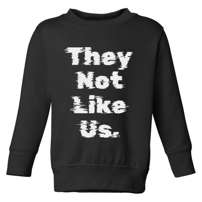 They Not Like Us Bold Statement Toddler Sweatshirt
