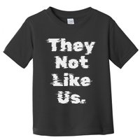 They Not Like Us Bold Statement Toddler T-Shirt
