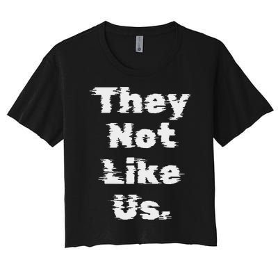 They Not Like Us Bold Statement Women's Crop Top Tee